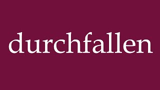 How to Pronounce durchfallen fall through Correctly in German [upl. by Tindall]