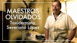 Maestros Olvidados T2  Taxidermista Severiano López [upl. by Jemmy]