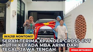 Serah Terima Xpander Cross CVT Putih Kepada Mba Arini dari Tegal Jawa Tengah [upl. by Marko559]