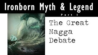 ASOIAF Theory Ironborn Myth amp Legend The Great Nagga Debate [upl. by Adnylam921]