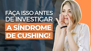 FAÇA ISSO ANTES DE INVESTIGAR SÍNDROME DE CUSHING [upl. by Anytsyrk]