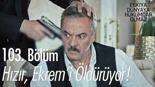 Hızır Ekremi öldürüyor  Eşkıya Dünyaya Hükümdar Olmaz 103 Bölüm [upl. by Angelis916]