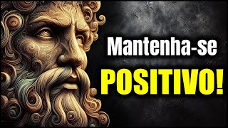 Você tem que se manter POSITIVO  Estoicismo [upl. by Rooker]