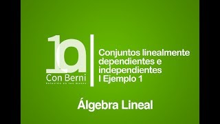 Conjuntos linealmente dependientes e independientes I Ejemplo 1 [upl. by Snoddy781]