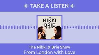 From London with Love  The Nikki amp Brie Show [upl. by Sibie999]