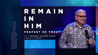 Remain in Him with Personal Prophesies  Prophets Ed Traut amp Antoine Meyer [upl. by Dymphia]