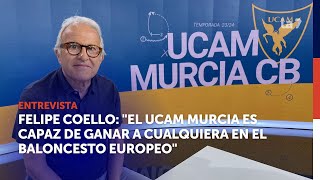 Felipe Coello quotEl UCAM Murcia es capaz de ganar a cualquiera en el baloncesto europeoquot [upl. by Nylanna]