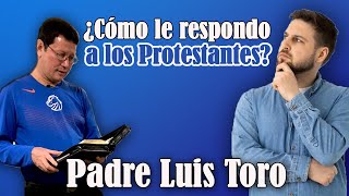 PADRE TORO como RESPONDO ante los ataques PROTESTANTES que nos llaman IDÓLATRAS 😱 PADRE LUIS TORO [upl. by Gladstone]