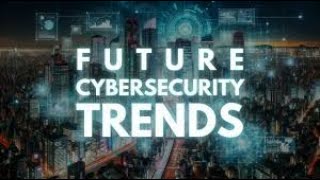 13 Current Trends and Future Directions in Cyber Security [upl. by Adlesirk230]