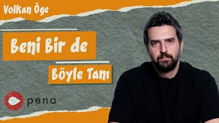 Beni Bir de Böyle Tanı  Volkan Öge [upl. by Hathaway]