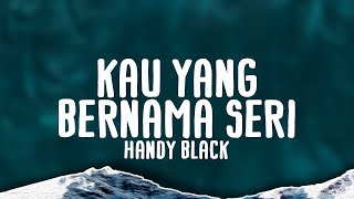 Handy Black Kau Yang Bernama Seri Official Lyric VideoHd Lyric Video [upl. by Marder488]