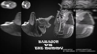 Audio Battles ep2  Baragon vs The Mummy [upl. by Tedra]