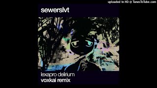 Sewerslvt  Lexapro Delirium voxkai remix [upl. by Vahe282]