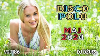 Składanka disco polo Maj 2024 🎧 Najnowsze disco polo 🎧➠VOL 186 by DJ DŻUSS [upl. by Seraphim]