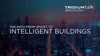 TridiumTalk Specifier Series  The Path from Smart to Intelligent Buildings July 18 2024 [upl. by Wesa]