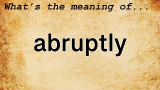 Abruptly Meaning  Definition of Abruptly [upl. by Adnoryt859]