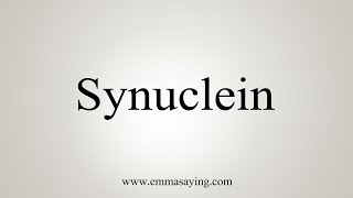 How To Say Synuclein [upl. by Acceb566]