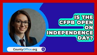 Is the CFPB Open on Independence Day  CountyOfficeorg [upl. by Anes468]