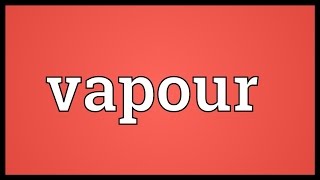 Vapour Meaning [upl. by Quillan]