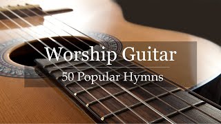 Worship Guitar  Top 50 Hymns of All Time  Instrumental Gospel Music  4k [upl. by Reniti]