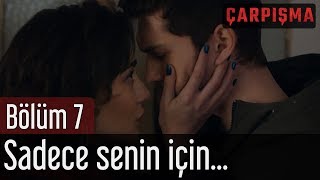 Çarpışma 7 Bölüm  Sadece Senin İçin [upl. by Allimac]