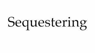 How to Pronounce Sequestering [upl. by Hawley]