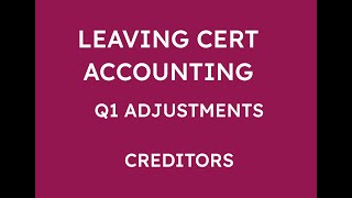 LEAVING CERT ACCOUNTING Q1 ADJUSTMENTS  CREDITORS [upl. by Noired829]