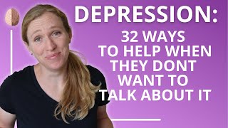 How to Help Someone With Depression 32 Tips for When They Dont Want to Talk Depression Skills 2 [upl. by Cohla808]