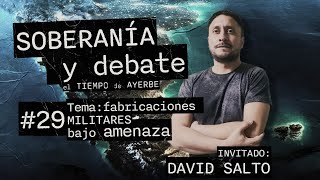 SOBERANIA Y DEBATE 29 David Salto Tema Fabricaciones Militares bajo amenaza [upl. by Ostraw]