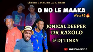 JONICAL DEEPER X DR RAZOLO amp DJ TINKY  ONOLE MAAKA NEW45 [upl. by Atenek]