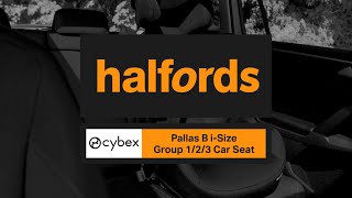 Cybex Pallas B iSize Car Seat  Halfords UK [upl. by Alleynad]