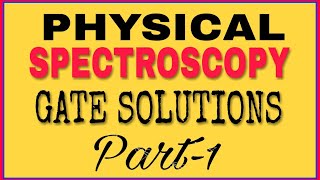 Physical spectroscopy  Gate solutions  part 1 Molecular Spectroscopy  Csir net amp gate chemistry [upl. by Kciredes]