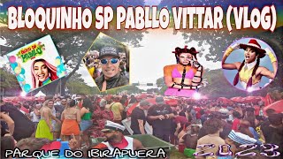 quotPABLLO VITTARquot BLOQUINHO CARNAVAL IBIRAPUERA SP VLOG 2023 TERCEIRO DIA 😎🥤🔥 [upl. by Lavinie]