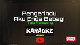 Karaoke Version Pengerindu Aku Enda Bebagi  Taju Remaong [upl. by Laks746]