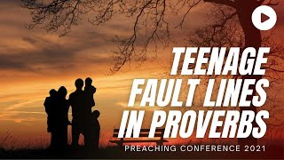 Teenage Fault Lines in the Book of Proverbs  Chris Starr  Preaching Conference 2021 [upl. by Ynnaffit]