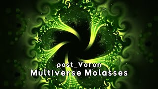 postVoron  Multiverse Molasses [upl. by Omari]