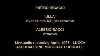 1997 PIETRO RIGACCI  quotULLAquot 1996 Evocazione XXI per ottavino  ALESSIO BACCI solista [upl. by Ulrike76]