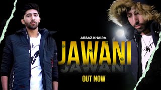 Jawani Official Video Arbaz Khaira FtAli MisseyUmar KhairaAli ShaikhNew Punjabi Songs 2024 [upl. by Kevan]