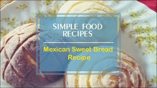 Mexican Sweet Bread Recipe [upl. by Heydon]