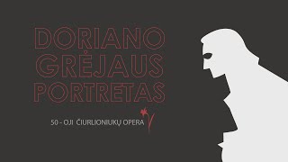 Doriano Grėjaus portretas 50oji Čiurlioniukų opera [upl. by Kisor441]