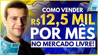 Como Vender no Mercado Livre 125 Mil reais por Mês  Passo a Passo COMPLETO [upl. by Atirabrab283]