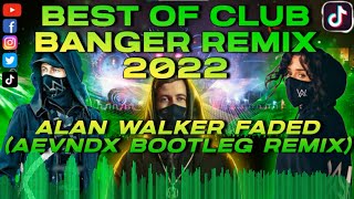 BEST OF 2022 CLUB BANGER REMIX amp BOOTLEG MIX  Alan Walker  Faded AEVNDX Remix [upl. by Euqinommod]