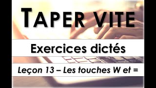 Taper vite  Exercices dictés  Leçon 13  Les touches W et égal [upl. by Mitchell87]