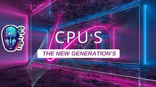 CPUS  THE NEW GENERATION [upl. by Ykcaj]