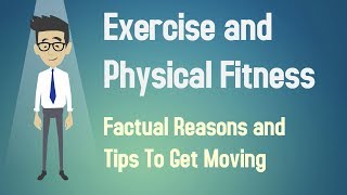 Exercise and Physical Fitness  Factual Reasons and Tips To Get Moving [upl. by Florella145]