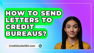 How To Send Letters To Credit Bureaus  CreditGuide360com [upl. by Nylacaj]