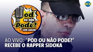 AO VIVO Pod ou Não Pode recebe o rapper Sidoka [upl. by Adniuqal]