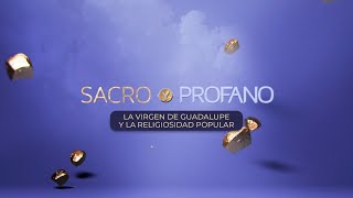 Sacro y profano  La virgen de Guadalupe y la religiosidad popular [upl. by Obediah]