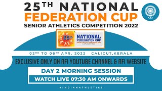 25TH NATIONAL FEDERATION CUP SENIOR ATHLETICS COMPETITION 2022  Day 2 Morning Session [upl. by Nodle]