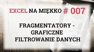 Fragmentatory czyli graficzne filtrowanie danych  Excel Na Miękko 007 [upl. by Lauralee]